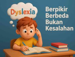 Disleksia: Berpikir Berbeda, Bukan Kesalahan