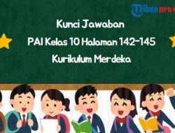 Kunci Jawaban PAI Kelas 10 Halaman 142-145 Kurikulum Merdeka